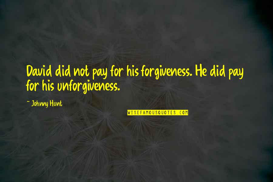 Trats Quotes By Johnny Hunt: David did not pay for his forgiveness. He