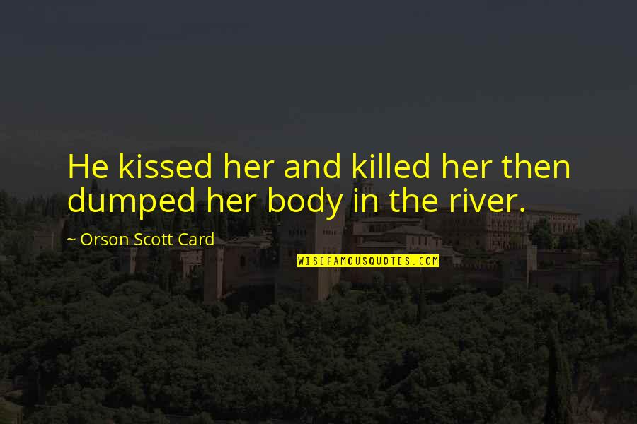 Trats Quotes By Orson Scott Card: He kissed her and killed her then dumped Trats Quotes By Orson Scott Card: He kissed her and killed her then dumped