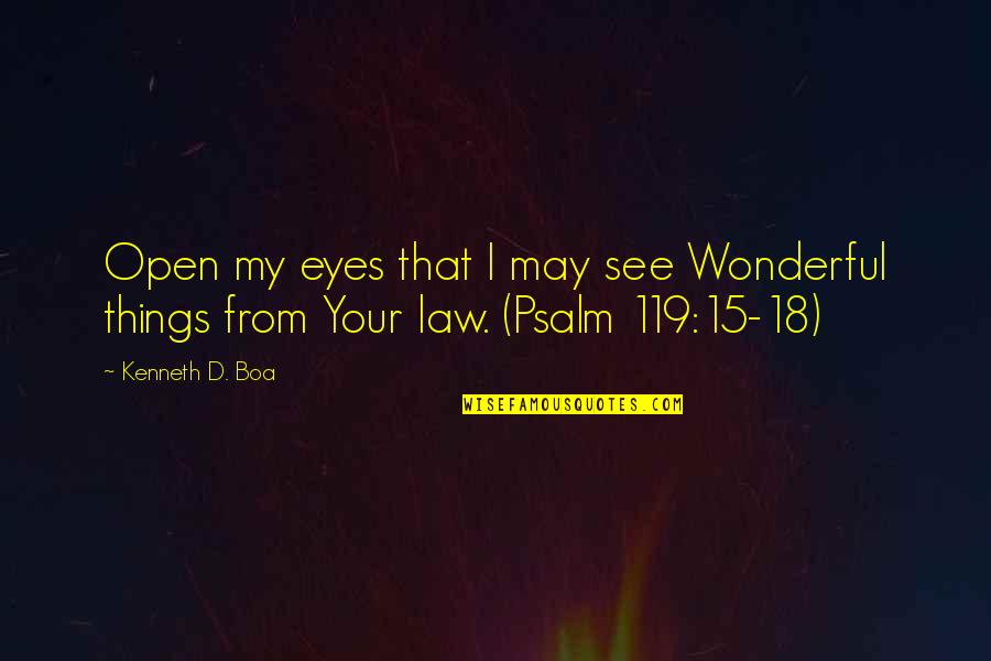 Trattare A Pesci Quotes By Kenneth D. Boa: Open my eyes that I may see Wonderful