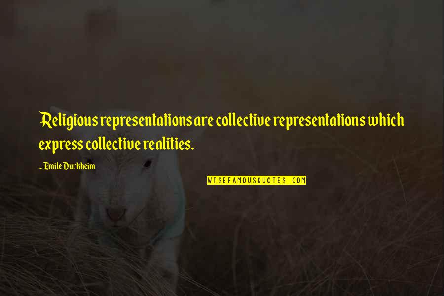 Trattare Sinonimo Quotes By Emile Durkheim: Religious representations are collective representations which express collective