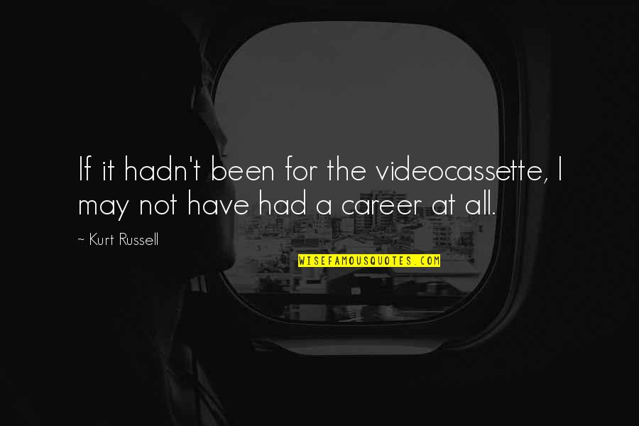 Trattare Sinonimo Quotes By Kurt Russell: If it hadn't been for the videocassette, I