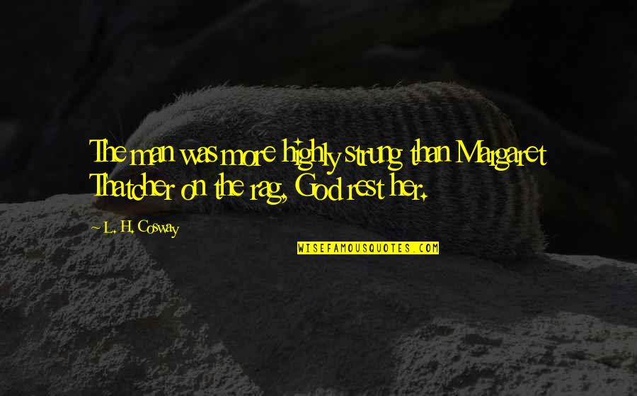 Trattare Sinonimo Quotes By L. H. Cosway: The man was more highly strung than Margaret
