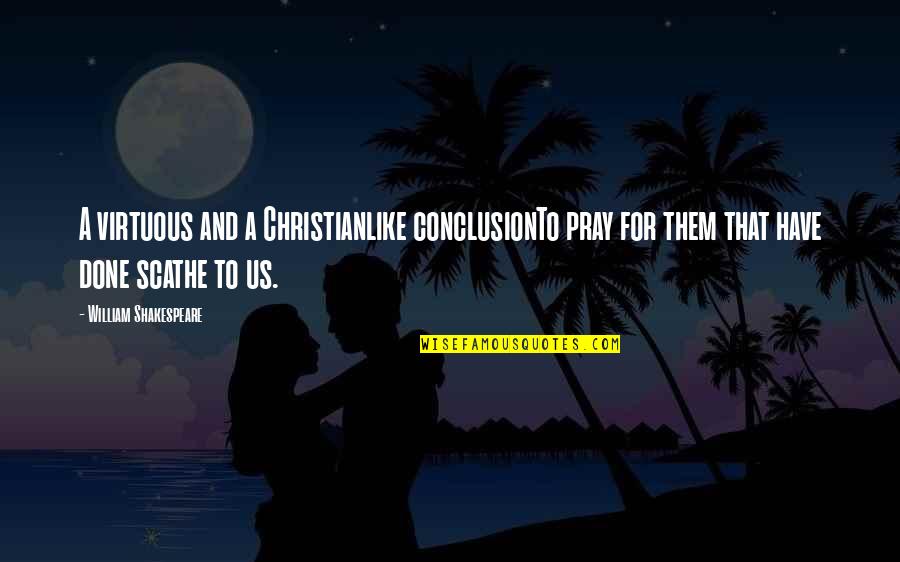 Trattare Sinonimo Quotes By William Shakespeare: A virtuous and a Christianlike conclusionTo pray for