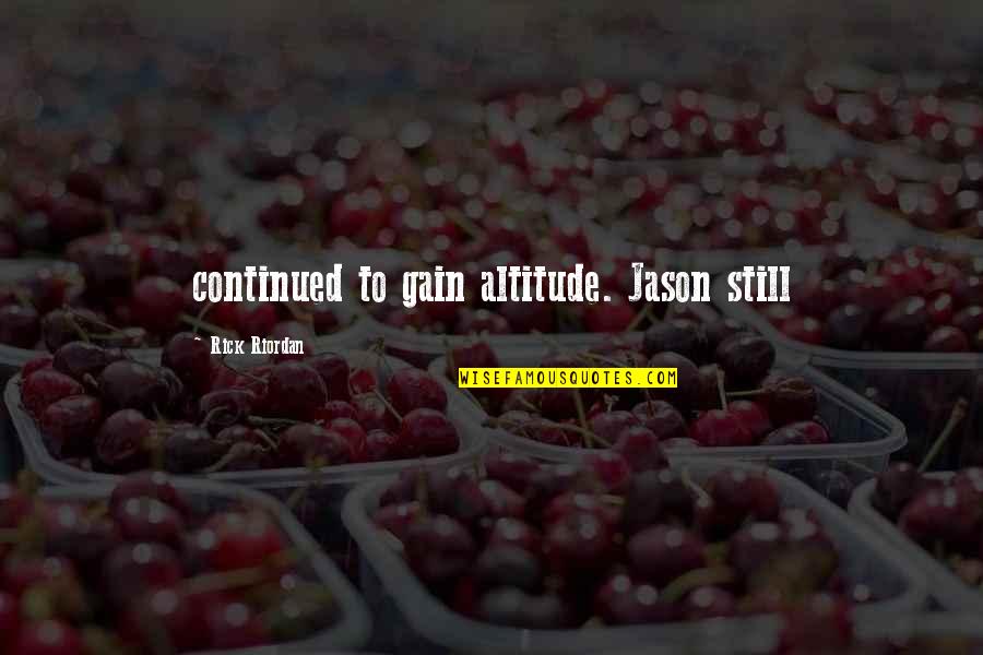 Trattiene Lernia Quotes By Rick Riordan: continued to gain altitude. Jason still Trattiene Lernia Quotes By Rick Riordan: continued to gain altitude. Jason still