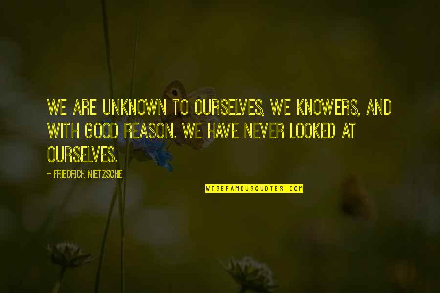 Trattoria 225 Quotes By Friedrich Nietzsche: We are unknown to ourselves, we knowers, and