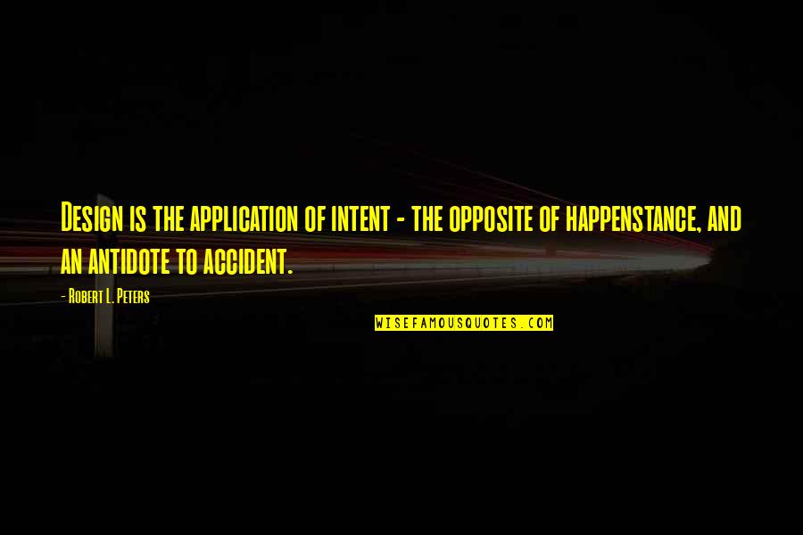 Trattoria Al Quotes By Robert L. Peters: Design is the application of intent - the Trattoria Al Quotes By Robert L. Peters: Design is the application of intent - the