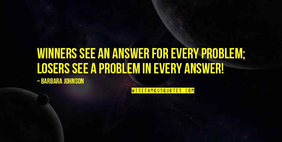 Traub Chiropractic Oconomowoc Quotes By Barbara Johnson: Winners see an answer for every problem; losers