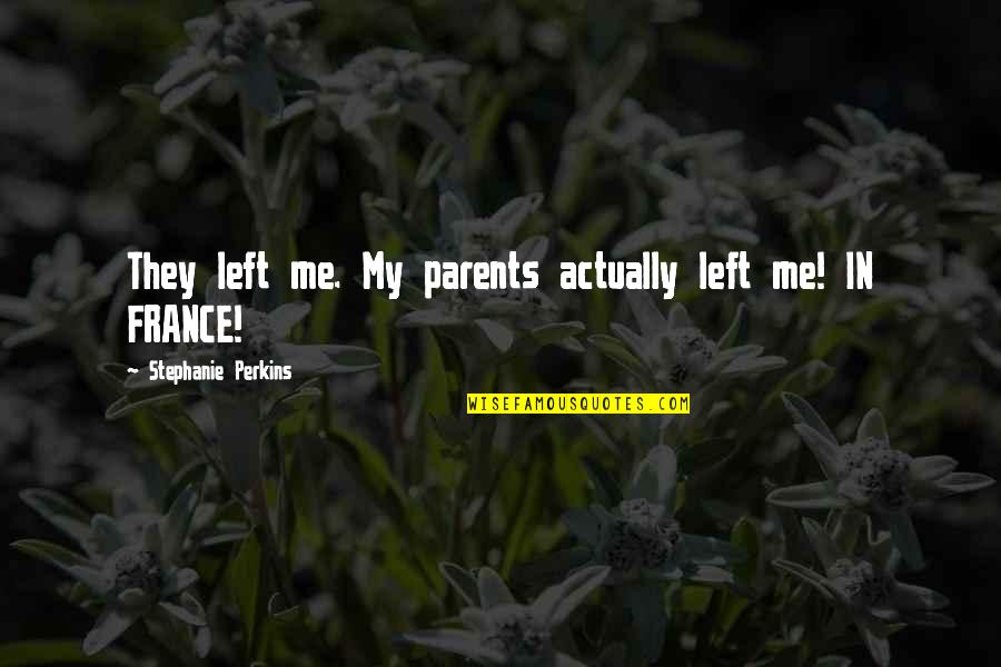 Traub Chiropractic Oconomowoc Quotes By Stephanie Perkins: They left me. My parents actually left me!