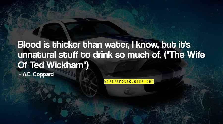 Traube Quotes By A.E. Coppard: Blood is thicker than water, I know, but
