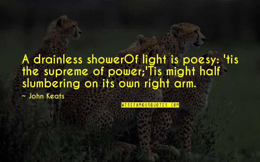 Trauben Quotes By John Keats: A drainless showerOf light is poesy: 'tis the
