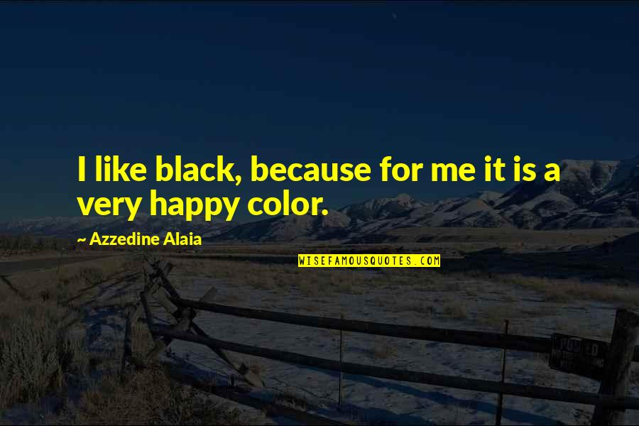 Traudi Siferlinger Quotes By Azzedine Alaia: I like black, because for me it is Traudi Siferlinger Quotes By Azzedine Alaia: I like black, because for me it is