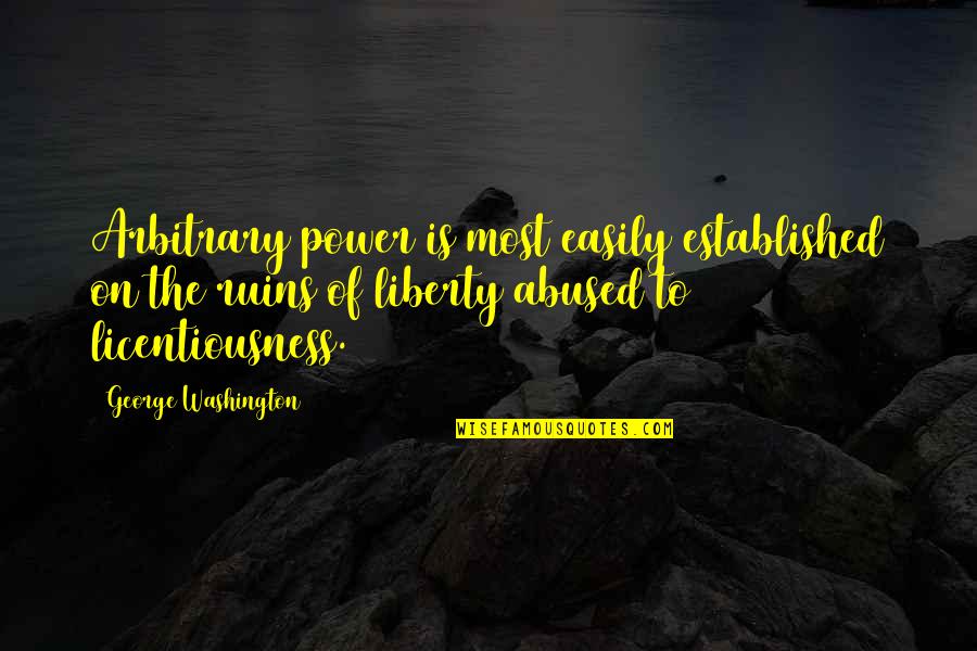 Trauen Willis Quotes By George Washington: Arbitrary power is most easily established on the Trauen Willis Quotes By George Washington: Arbitrary power is most easily established on the