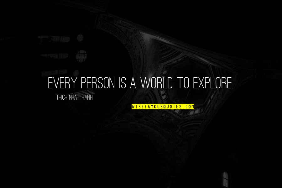 Trauma And Healing Quotes By Thich Nhat Hanh: Every person is a world to explore.