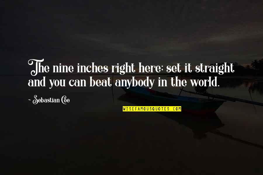 Trauma In Love Quotes By Sebastian Coe: The nine inches right here; set it straight