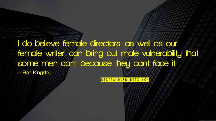 Trauma Quote Quotes By Ben Kingsley: I do believe female directors, as well as Trauma Quote Quotes By Ben Kingsley: I do believe female directors, as well as
