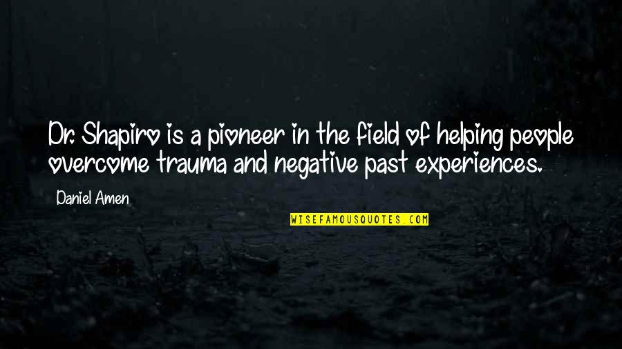 Trauma Quotes By Daniel Amen: Dr. Shapiro is a pioneer in the field Trauma Quotes By Daniel Amen: Dr. Shapiro is a pioneer in the field