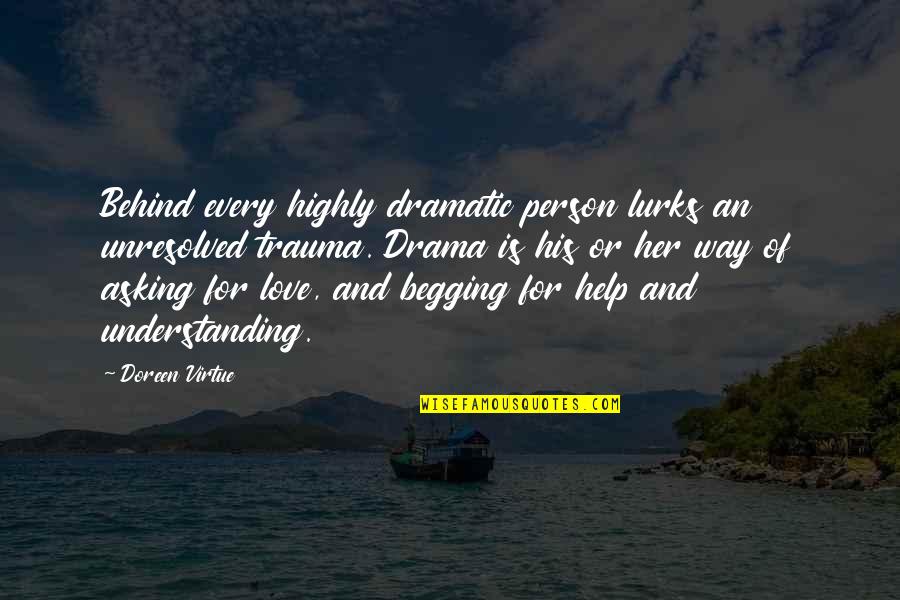 Trauma Quotes By Doreen Virtue: Behind every highly dramatic person lurks an unresolved Trauma Quotes By Doreen Virtue: Behind every highly dramatic person lurks an unresolved
