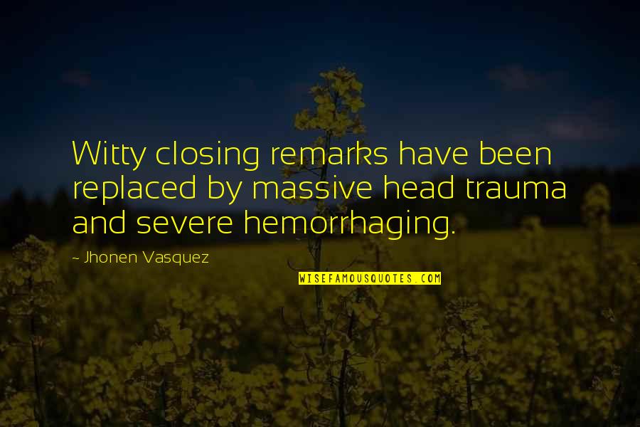 Trauma Quotes By Jhonen Vasquez: Witty closing remarks have been replaced by massive Trauma Quotes By Jhonen Vasquez: Witty closing remarks have been replaced by massive