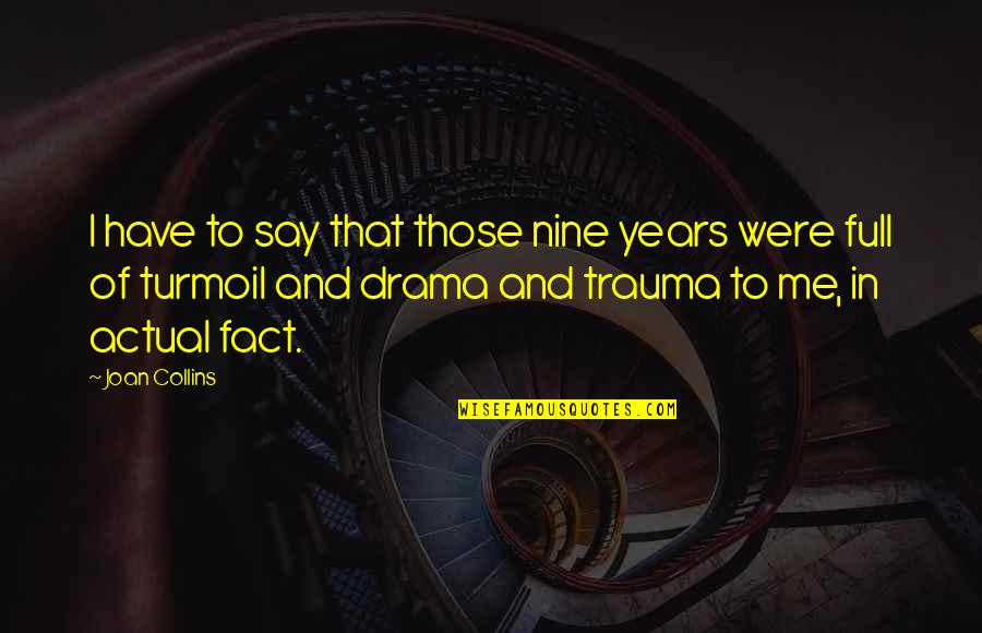 Trauma Quotes By Joan Collins: I have to say that those nine years Trauma Quotes By Joan Collins: I have to say that those nine years
