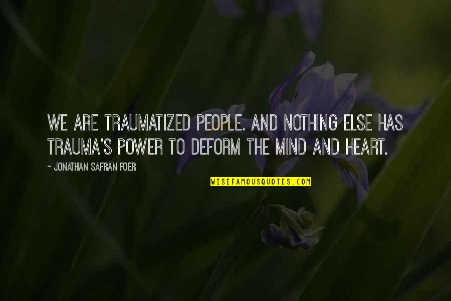 Trauma Quotes By Jonathan Safran Foer: We are traumatized people. And nothing else has Trauma Quotes By Jonathan Safran Foer: We are traumatized people. And nothing else has