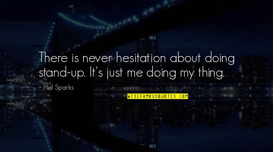 Trauma Team Quotes By Hal Sparks: There is never hesitation about doing stand-up. It's