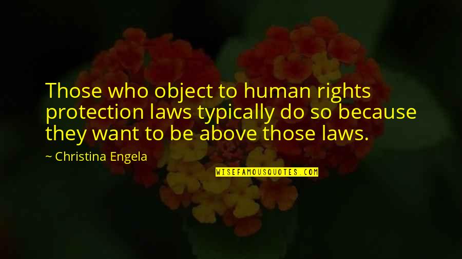 Traumatic Experiences Quotes By Christina Engela: Those who object to human rights protection laws