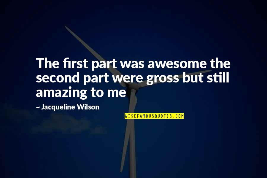 Traumatic Experiences Quotes By Jacqueline Wilson: The first part was awesome the second part