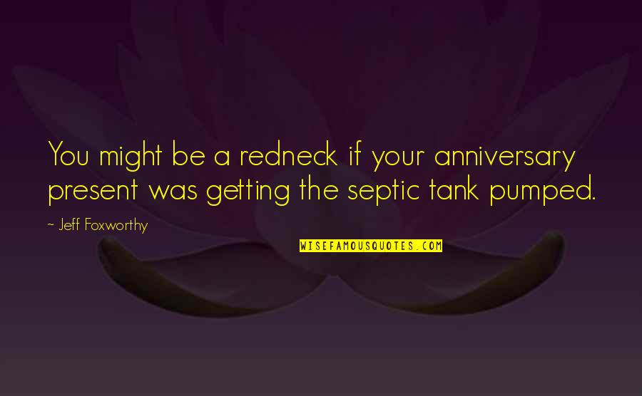 Traumatic Memories Quotes By Jeff Foxworthy: You might be a redneck if your anniversary