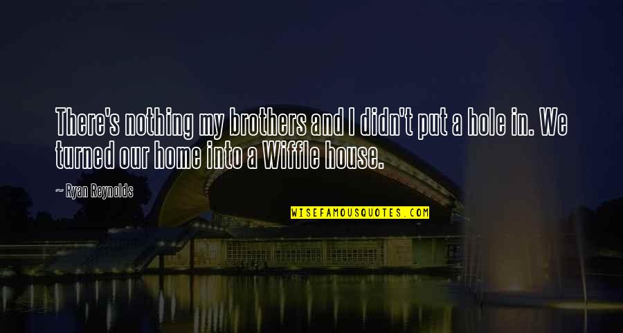 Traumatic Memories Quotes By Ryan Reynolds: There's nothing my brothers and I didn't put