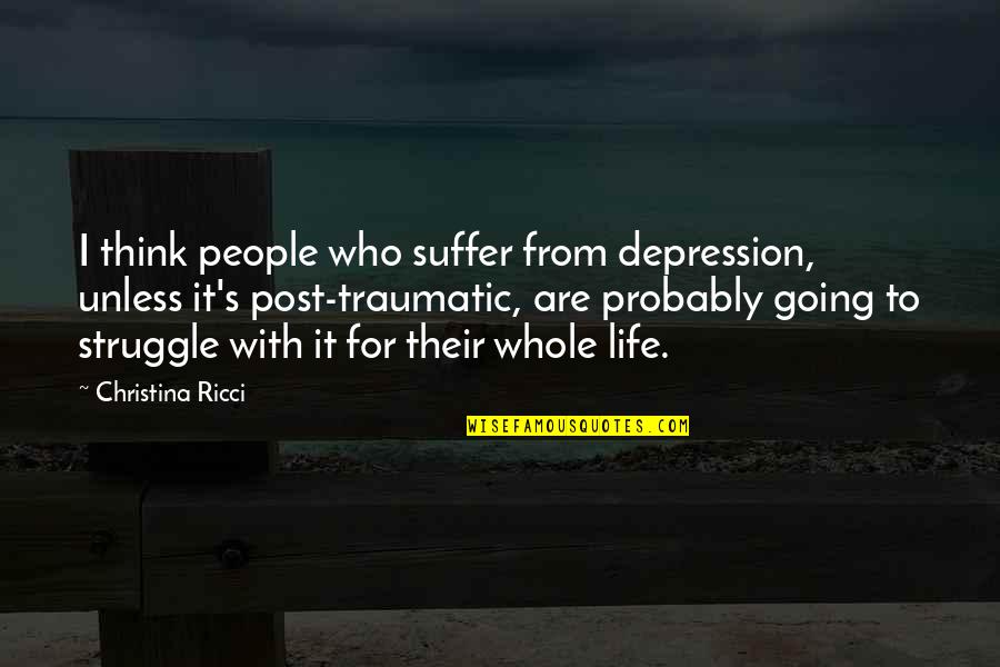 Traumatic Quotes By Christina Ricci: I think people who suffer from depression, unless Traumatic Quotes By Christina Ricci: I think people who suffer from depression, unless