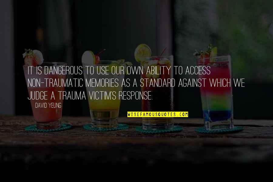 Traumatic Quotes By David Yeung: It is dangerous to use our own ability Traumatic Quotes By David Yeung: It is dangerous to use our own ability