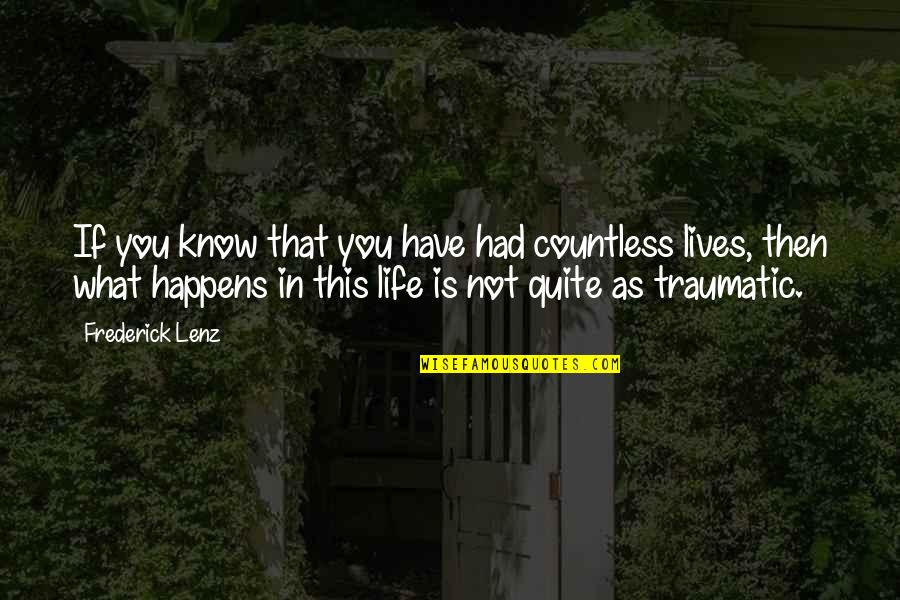 Traumatic Quotes By Frederick Lenz: If you know that you have had countless Traumatic Quotes By Frederick Lenz: If you know that you have had countless