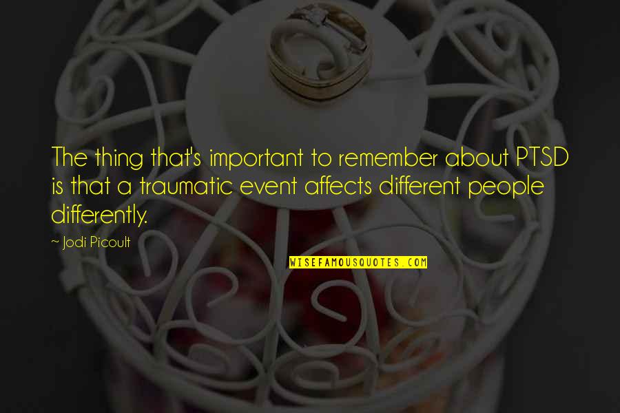 Traumatic Quotes By Jodi Picoult: The thing that's important to remember about PTSD