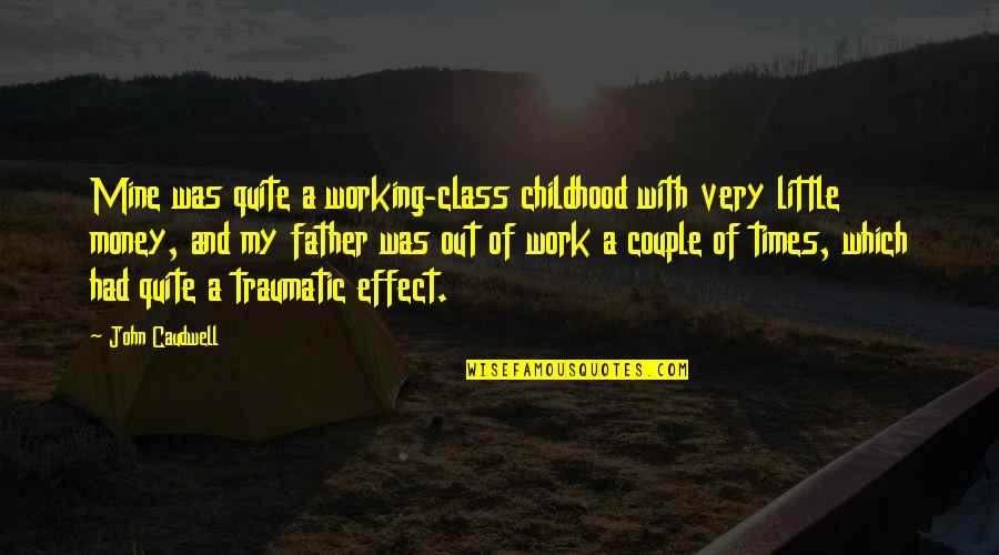 Traumatic Quotes By John Caudwell: Mine was quite a working-class childhood with very Traumatic Quotes By John Caudwell: Mine was quite a working-class childhood with very