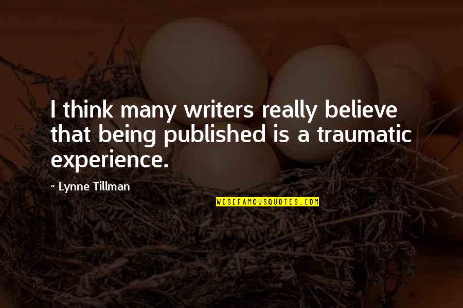 Traumatic Quotes By Lynne Tillman: I think many writers really believe that being