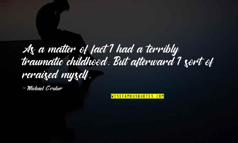 Traumatic Quotes By Michael Gruber: As a matter of fact I had a Traumatic Quotes By Michael Gruber: As a matter of fact I had a