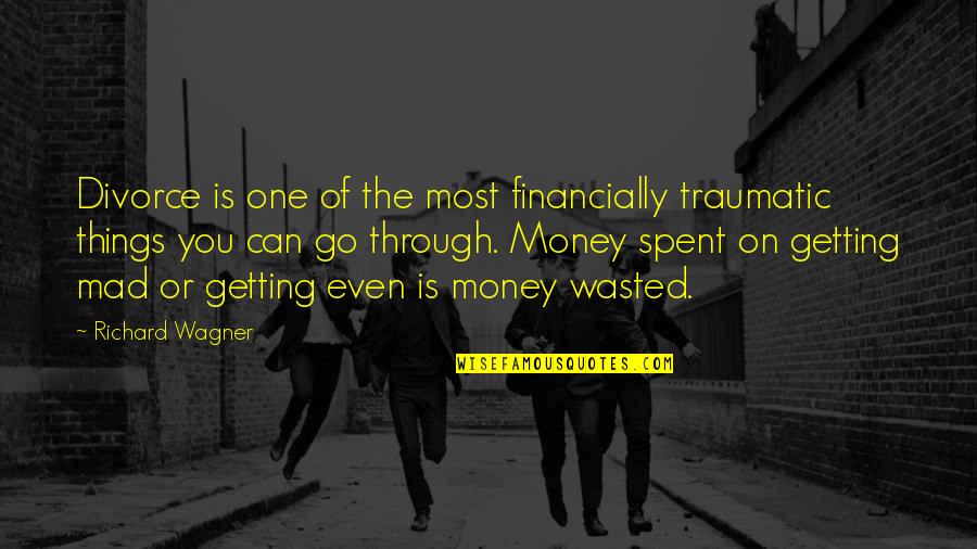 Traumatic Quotes By Richard Wagner: Divorce is one of the most financially traumatic Traumatic Quotes By Richard Wagner: Divorce is one of the most financially traumatic