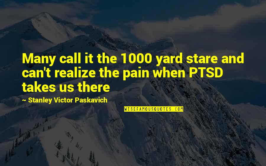 Traumatic Quotes By Stanley Victor Paskavich: Many call it the 1000 yard stare and Traumatic Quotes By Stanley Victor Paskavich: Many call it the 1000 yard stare and