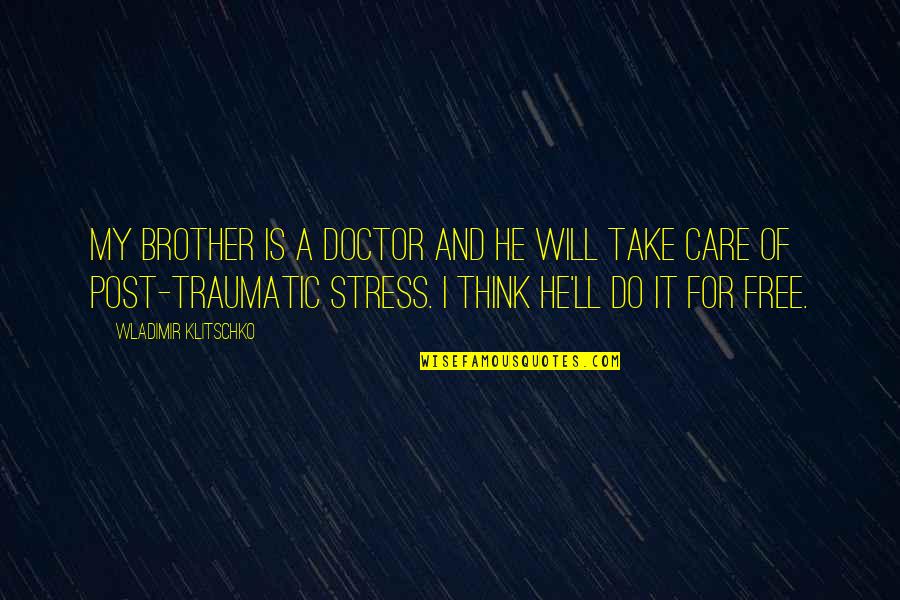 Traumatic Quotes By Wladimir Klitschko: My brother is a doctor and he will Traumatic Quotes By Wladimir Klitschko: My brother is a doctor and he will