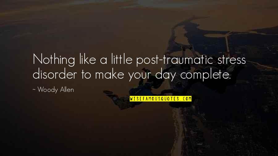 Traumatic Quotes By Woody Allen: Nothing like a little post-traumatic stress disorder to