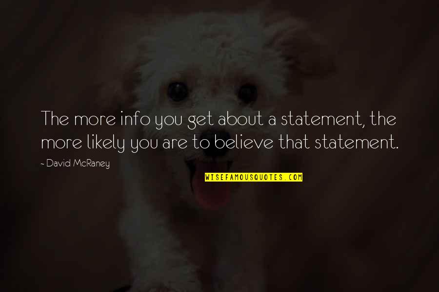 Traumatically Quotes By David McRaney: The more info you get about a statement,