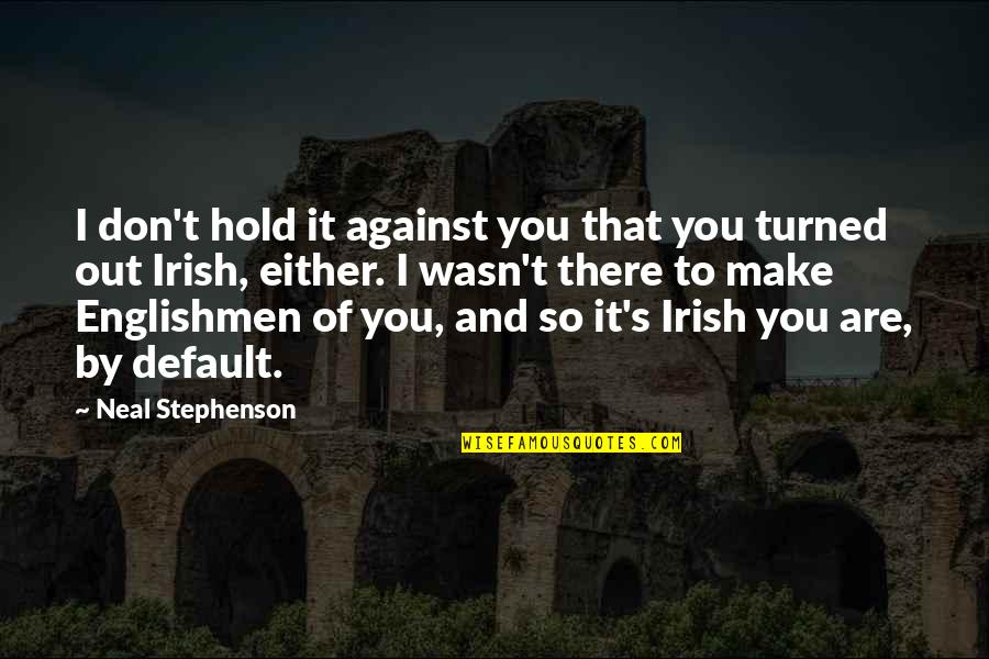 Traumatically Quotes By Neal Stephenson: I don't hold it against you that you