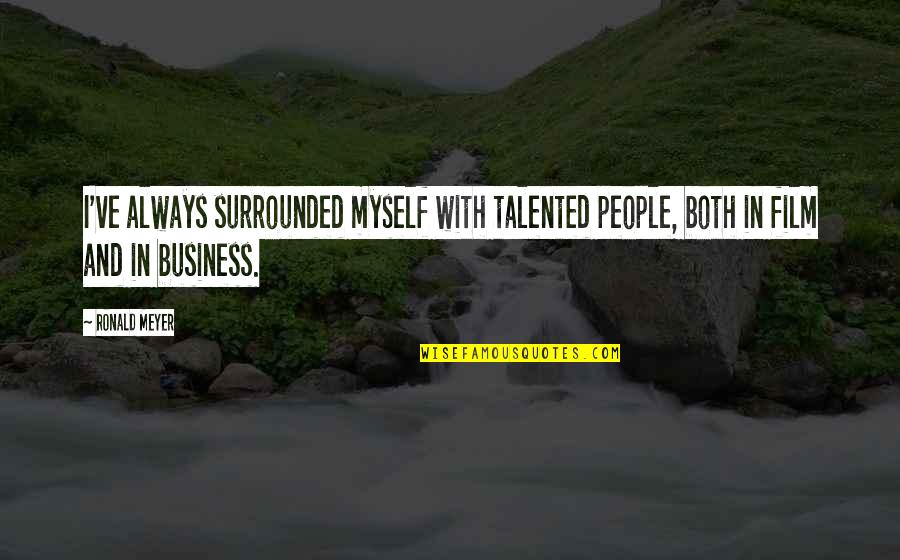 Traumatically Quotes By Ronald Meyer: I've always surrounded myself with talented people, both