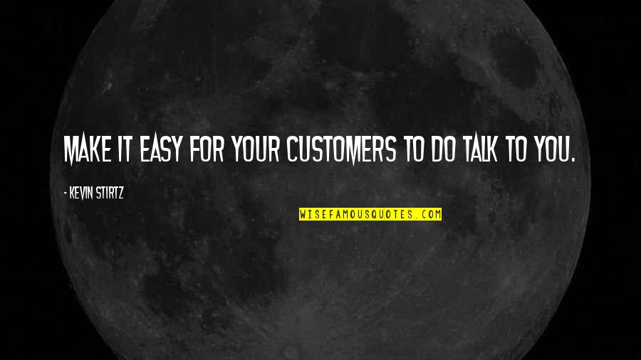 Traumatize Quotes By Kevin Stirtz: Make it easy for your customers to do