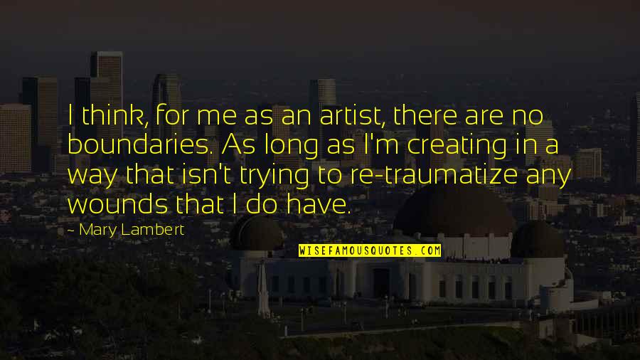 Traumatize Quotes By Mary Lambert: I think, for me as an artist, there