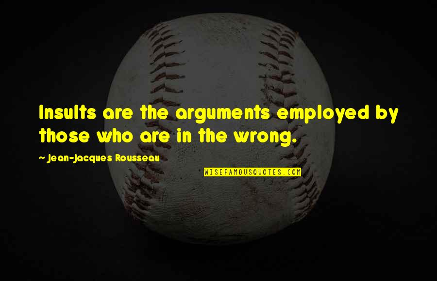 Traumerei Youtube Quotes By Jean-Jacques Rousseau: Insults are the arguments employed by those who Traumerei Youtube Quotes By Jean-Jacques Rousseau: Insults are the arguments employed by those who