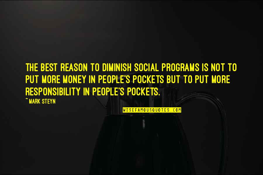 Traumhafter Quotes By Mark Steyn: The best reason to diminish social programs is