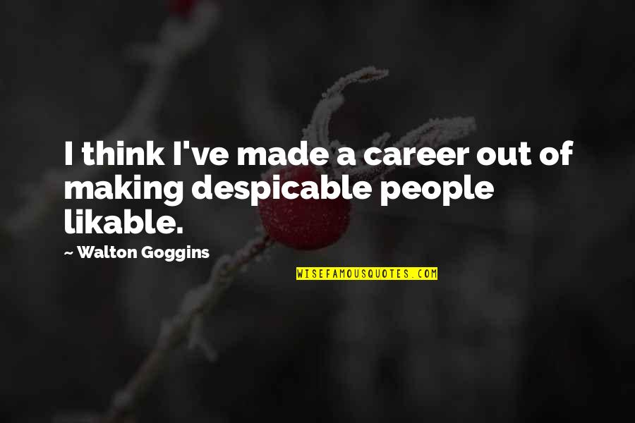 Traumhafter Quotes By Walton Goggins: I think I've made a career out of Traumhafter Quotes By Walton Goggins: I think I've made a career out of