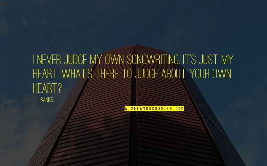Traumschiff Surprise Quotes By Banks: I never judge my own songwriting. It's just Traumschiff Surprise Quotes By Banks: I never judge my own songwriting. It's just