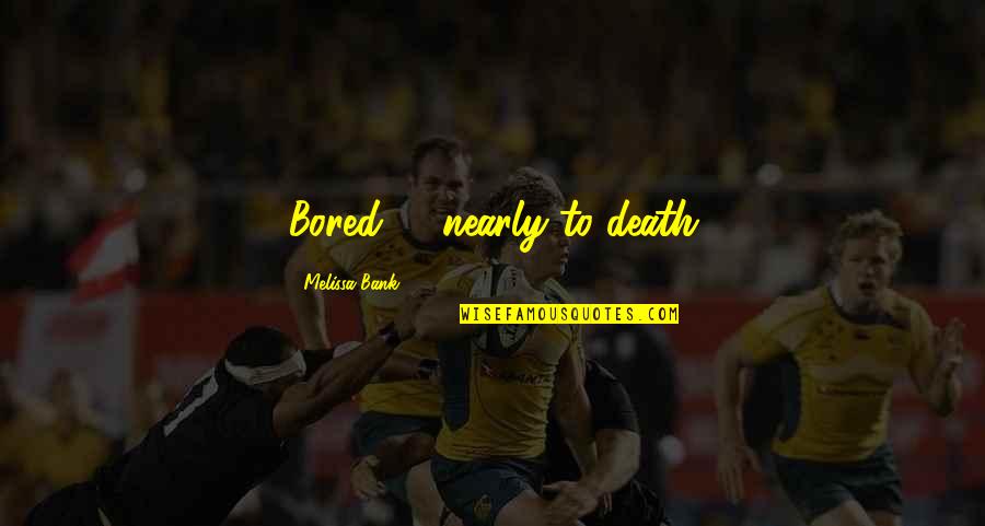 Traurige Animes Quotes By Melissa Bank: Bored .... nearly to death Traurige Animes Quotes By Melissa Bank: Bored .... nearly to death